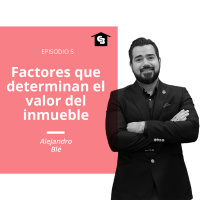 Episodio 5 - Factores de valor en inmuebles