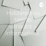 Hablaremos temas variados y informativos 