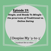 Episode 19: Single, and Ready To Mingle - the pros/cons of Traditional vs. Online Dating
