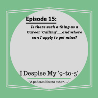 Episode 15: Is there such a thing as a Career Calling.......?