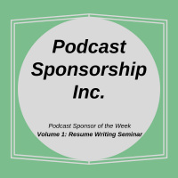 Podcast Sponsor of the Week - Volume 1: Resume Writing Seminar