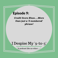 Episode 9: Credit Score Blues.....More than just a 3-numbered phrase!