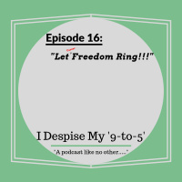 Episode 16: Let (Career) Freedom Ring!