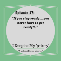 Episode 17: If you stay ready.....you never have to get ready!!!
