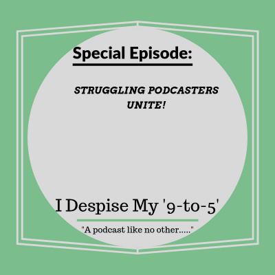 I Despise My 9 to 5s Podcast