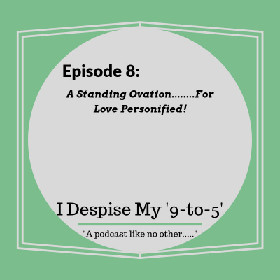 I Despise My 9 to 5s Podcast