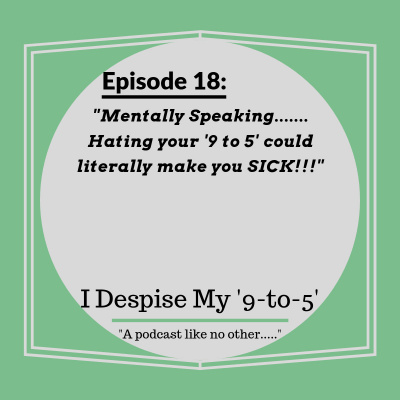 I Despise My 9 to 5s Podcast
