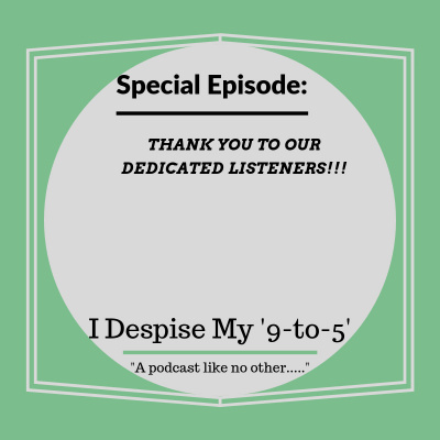 I Despise My 9 to 5s Podcast