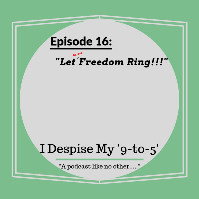I Despise My 9 to 5s Podcast