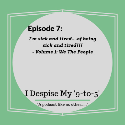 I Despise My 9 to 5s Podcast