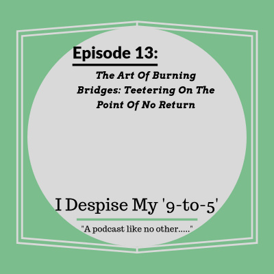 I Despise My 9 to 5s Podcast