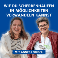 Wie du Scherbenhaufen in Möglichkeiten verwandeln kannst. Interview mit Agnes Lobisch