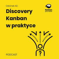 42. Discovery Kanban w praktyce
