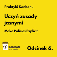 6. Praktyki Kanbanu - Uczyń zasady jasnymi