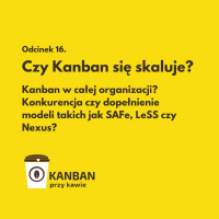 16. Czy Kanban się skaluje?