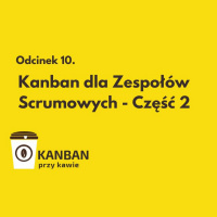 10. Kanban dla Zespołów Scrumowych - Część 2