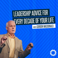 Leadership Advice For Every Decade of Your Life with Gordon MacDonald