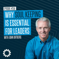 John Ortberg | Why Soul Keeping Is Essential For Leaders