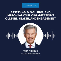 Al Lopus on Assessing, Measuring, and Improving Your Organizations Culture, Health, and Engagement