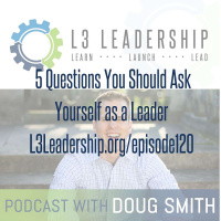 5 Questions Every Leader Should be Asking Themselves - L3 Leadership
