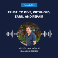Dr. Henry Cloud on Trust: Knowing When to Give It, When to Withhold It, How to Earn It, and How to Fix It When It Gets Broken
