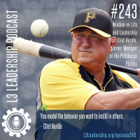 Encore Episode: Wisdom on Life and Leadership from Clint Hurdle, Former Manager of the Pittsburgh Pirates