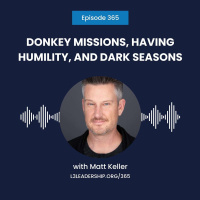 Matt Keller on Donkey Missions, Having the Humility to Die to our Selfish Ambition, and Getting Through Dark Seasons