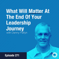 Denny Pattyn on What will Matter at the End of Your Leadership Journey