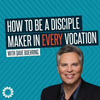 How To Be A Disciple Maker in Every Vocation with Dave Buehring