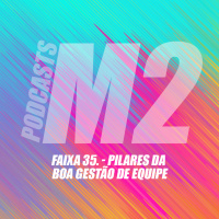 M2Podcast.35 - Pilares da Boa Gestão de Equipe