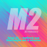 M2 Podcast.22 - Melhore Sua Fidelização em 6 Minutos