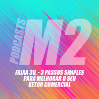 M2Podcast.30 - 3 Passos Simples para Melhorar o seu Setor Comercial