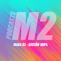 M2Podcast.31 - Gestão 100%