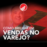 PPV #120: Como brilhar em Vendas no Varejo?