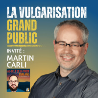 La vulgarisation grand public avec Martin Carli