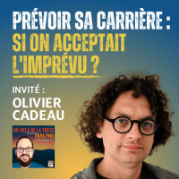 Prévoir sa carrière : Si on acceptait l’imprévu ? Avec Olivier Cadeau