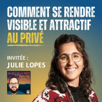 Comment se rendre visible et attractif dans le secteur privé avec Julie Lopes