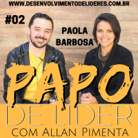 25 - PAPO com PAOLA BARBOSA (Liderança, Coaching, Alta performance)