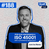 #188 - ISO 45001: Por que a ignoramos até o problema aparecer?