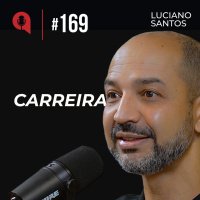 Seja egoísta com sua carreira - feat. Luciano Santos | QDU #169