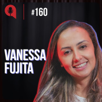 Primeira brasileira certificada pela WorldatWork - feat. Vanessa Fujita | QDU #160