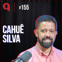 Visão sistêmica é meu mantra - feat. Cahuê Silva | QDU #155