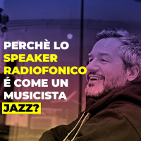 Perché lo Speaker Radiofonico è come un musicista Jazz?