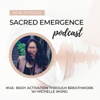 #145: Body activation through breathwork w/ Michelle Wong