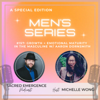 #157: MENS SERIES: Growth + Emotional Maturity in the Masculine w/ Aaron Dornsmith