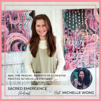 #134: The Healing Benefits of a Creative Practice w/ Michelle Stephens