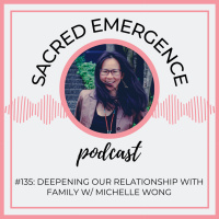 #135: Deepening Our Relationship with Family w/ Michelle Wong