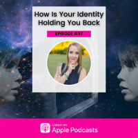 Episode #97 - How Is Your Identity Holding You Back