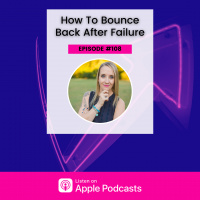 Episode #108 - How To Bounce Back After Failure