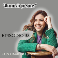 Atraemos lo que somos | Dariela Cantú | Temporada 2 | Episodio 33